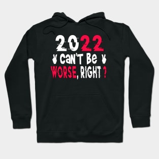 2022 Can't Be Worse, Right? Happy New Year, Funny New Year Tee, New Years Gift Hoodie